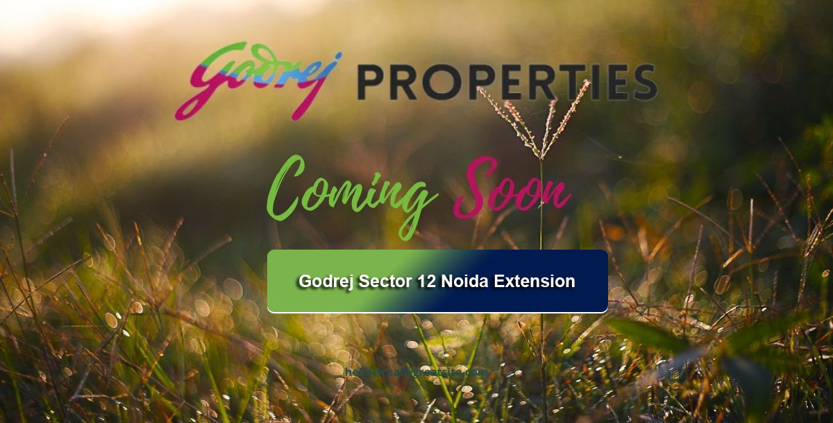 Godrej Sector 12 Noida Extension